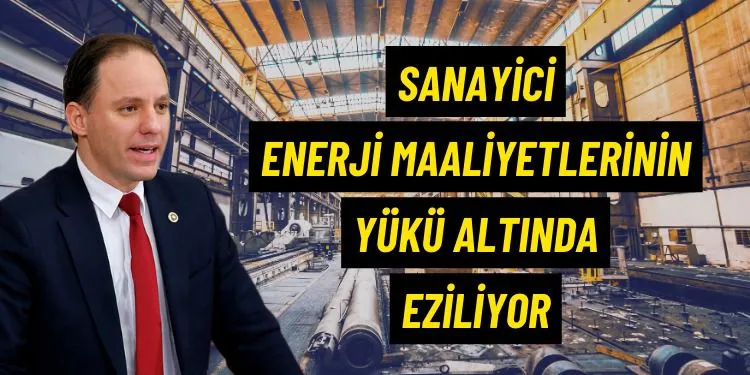 Yavuzyılmaz: Sanayici enerji maliyetleri altında eziliyor, üretim geriliyor