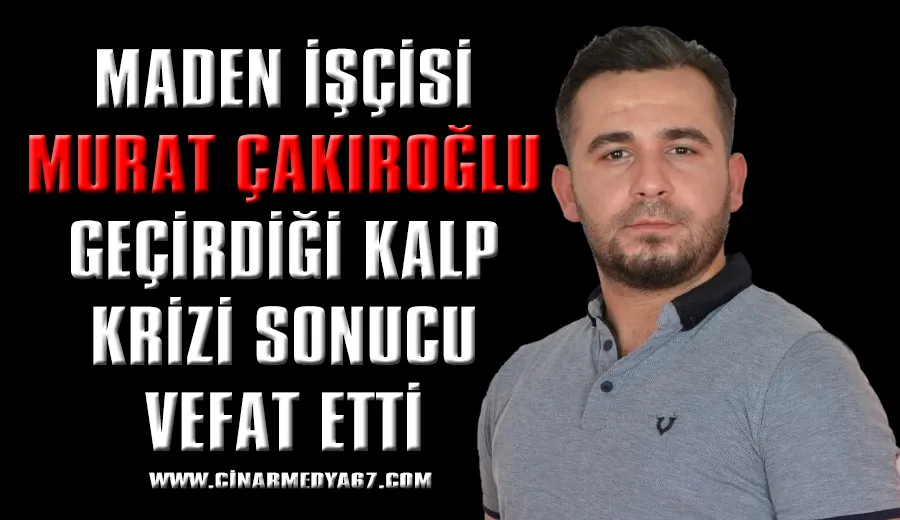 Maden işçisi kalp krizi sonucu hayatını kaybetti