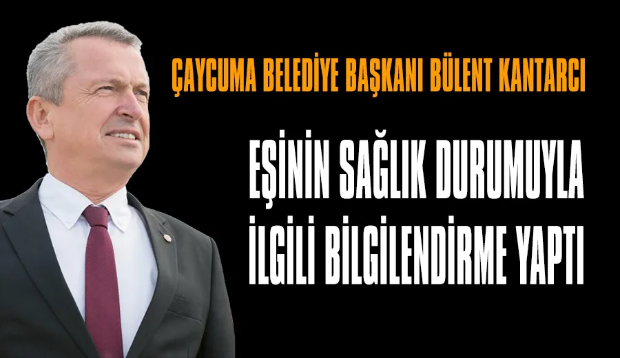 Kantarcı: Eşim yoğun bakımda, dualarınızı bekliyoruz